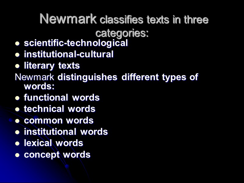 Newmark classifies texts in three categories:  scientific-technological institutional-cultural literary texts Newmark distinguishes different